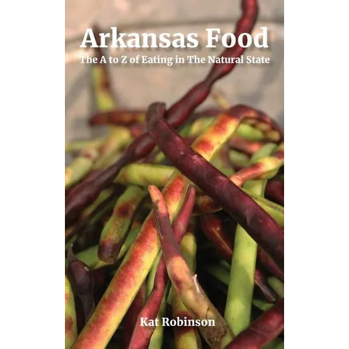 Arkansas Food: The A to Z of Eating in The Natural State - Hardcover