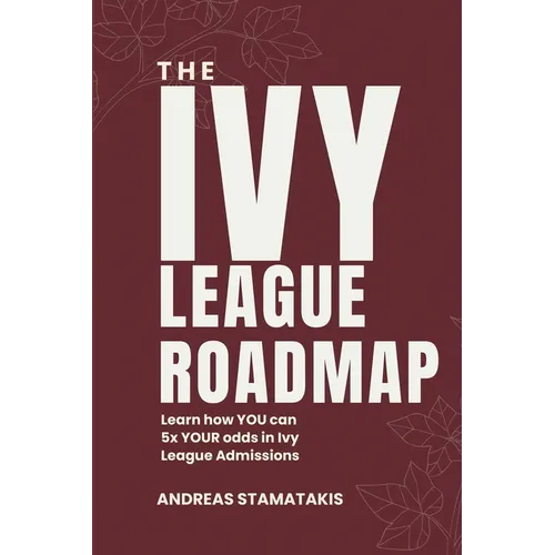 The Ivy League Roadmap: Learn how my Clients 5x their Odds in Ivy League Admissions - Paperback