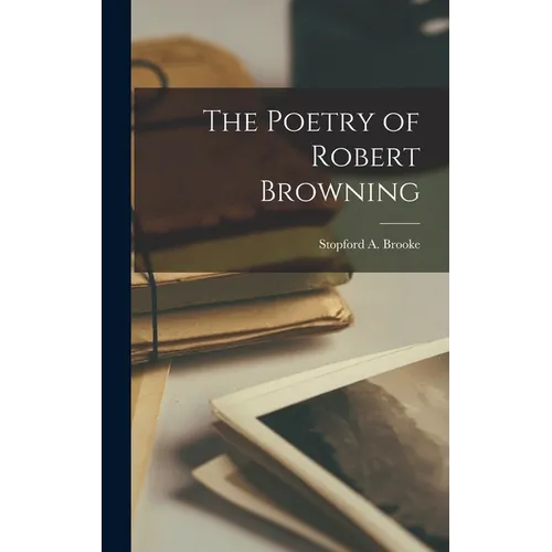 The Poetry of Robert Browning - Hardcover