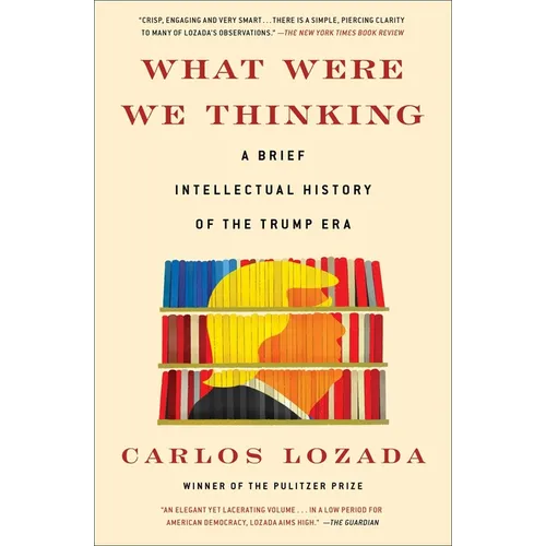 What Were We Thinking: A Brief Intellectual History of the Trump Era - Paperback