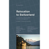 Relocation to Switzerland: An Introduction for High Net Worth Individuals and Entrepreneurs - Hardcover