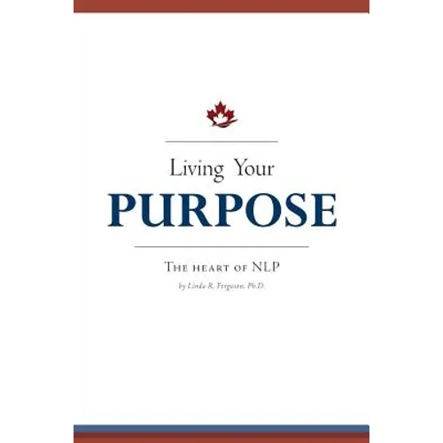 Living Your Purpose: The Heart of NLP - Paperback