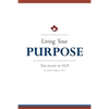 Living Your Purpose: The Heart of NLP - Paperback