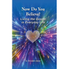 Now Do You Believe?: Living the Gospel in Everyday Life - Paperback