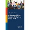 A Study Guide for A Study Guide to Eudora Welty's A Worn Path - Paperback