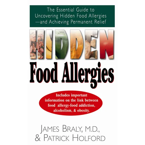 Hidden Food Allergies: The Essential Guide to Uncovering Hidden Food Allergies--And Achieving Permanent Relief - Paperback