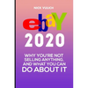 eBay 2020: Why You're Not Selling Anything, and What You Can Do About It - Paperback