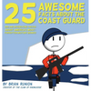 25 Awesome Facts About The Coast Guard: Odd and Interesting Truths About America's Most-Forgotten Military Branch - Hardcover