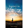 Journey to HEALING: A Mother's Guide to Navigating Child Loss - Hardcover