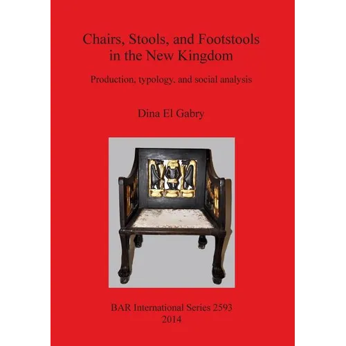 Chairs, Stools and Footstools in the New Kingdom: Production, typology and social analysis - Paperback