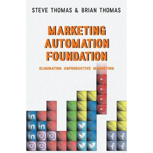 Marketing Automation Foundation: Eliminating Unproductive Marketing - Paperback
