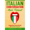 Italian Conversation Made Natural: Engaging Dialogues to Learn Italian - Paperback