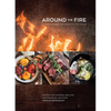 Around the Fire: Recipes for Inspired Grilling and Seasonal Feasting from Ox Restaurant [A Cookbook] - Hardcover