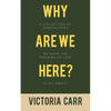 Why Are We Here?: A Collection of Perspectives on What the Meaning of Life Is All About - Paperback