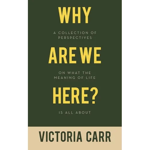 Why Are We Here?: A Collection of Perspectives on What the Meaning of Life Is All About - Paperback