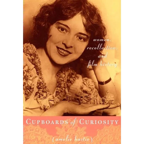 Cupboards of Curiosity: Women, Recollection, and Film History - Paperback