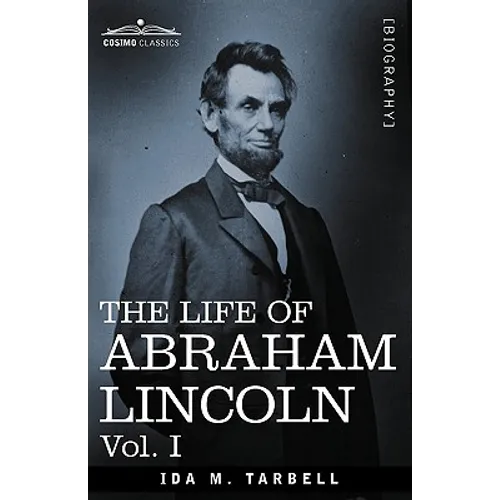 The Life of Abraham Lincoln: Vol. I: Drawn from Original Sources and Containing Many Speeches, Letters and Telegrams - Paperback