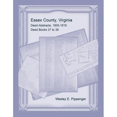 Essex County, Virginia Deed Abstracts, 1805-1819, Deed Books 37 to 39 - Paperback