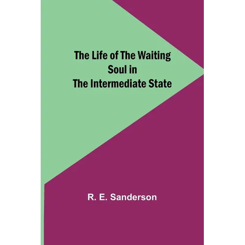 The Life of the Waiting Soul in the Intermediate State - Paperback