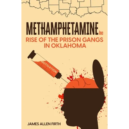 Methamphetamine Inc: Rise of the Prison Gangs in Oklahoma - Paperback