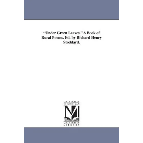 "Under Green Leaves." A Book of Rural Poems. Ed. by Richard Henry Stoddard. - Paperback