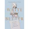 Write Better: A Lifelong Editor on Craft, Art, and Spirituality - Paperback