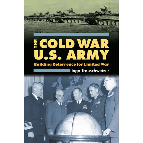 Cold War U.S. Army: Building Deterrence for Limited War - Hardcover