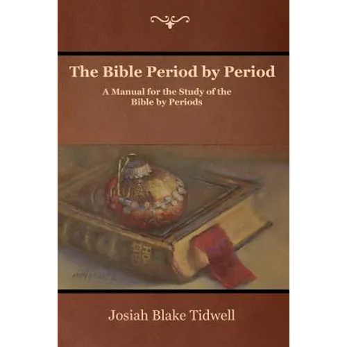 The Bible Period by Period: A Manual for the Study of the Bible by Periods - Paperback