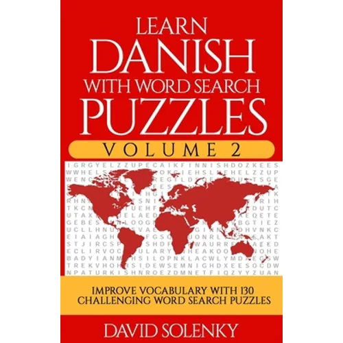 Learn Danish with Word Search Puzzles Volume 2: Learn Danish Language Vocabulary with 130 Challenging Bilingual Word Find Puzzles for All Ages - Paperback