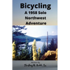 Bicycling: A 1958 Solo Northwest Adventure - Paperback