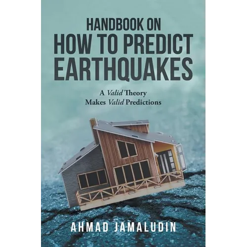 Handbook on How to Predict Earthquakes: A Valid Theory Makes Valid Predictions - Paperback
