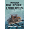 Handbook on How to Predict Earthquakes: A Valid Theory Makes Valid Predictions - Paperback