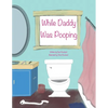 While Daddy Was Pooping - Paperback
