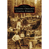 Logging Oregon's Coastal Forests - Paperback