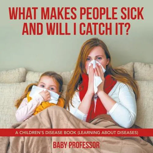What Makes People Sick and Will I Catch It? A Children's Disease Book (Learning about Diseases) - Paperback