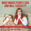 What Makes People Sick and Will I Catch It? A Children's Disease Book (Learning about Diseases) - Paperback