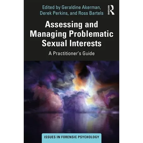 Assessing and Managing Problematic Sexual Interests: A Practitioner's Guide - Paperback