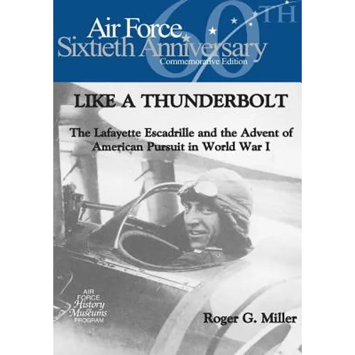 Like a Thunderbolt: The Lafayette Escadrille and the Advent of American Pursuit in World War I - Paperback