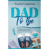 Dad To Be: A 12 Month Action Plan to Guide New Fathers Through Pregnancy - Paperback