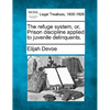 The Refuge System, Or, Prison Discipline Applied to Juvenile Delinquents. - Paperback