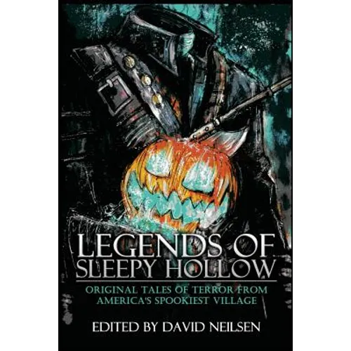 Legends of Sleepy Hollow: Original Tales of Terror From America's Spookiest Village - Paperback
