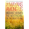 The Mayans Among Us: Migrant Women and Meatpacking on the Great Plains - Hardcover