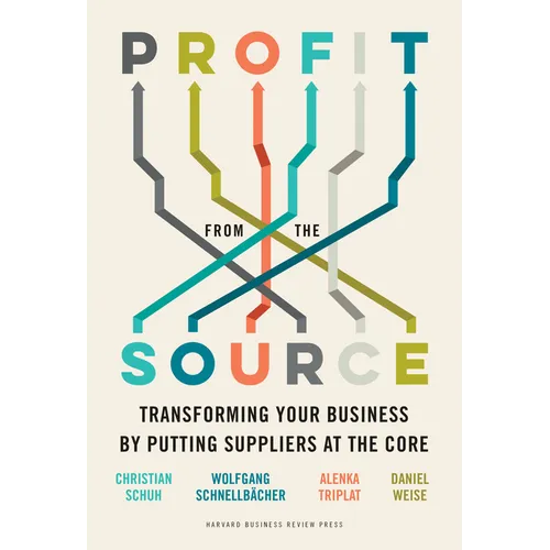 Profit from the Source: Transforming Your Business by Putting Suppliers at the Core - Hardcover