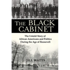 The Black Cabinet: The Untold Story of African Americans and Politics During the Age of Roosevelt - Hardcover