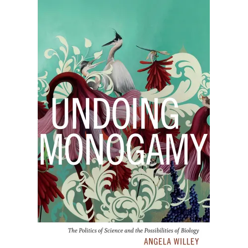 Undoing Monogamy: The Politics of Science and the Possibilities of Biology - Paperback