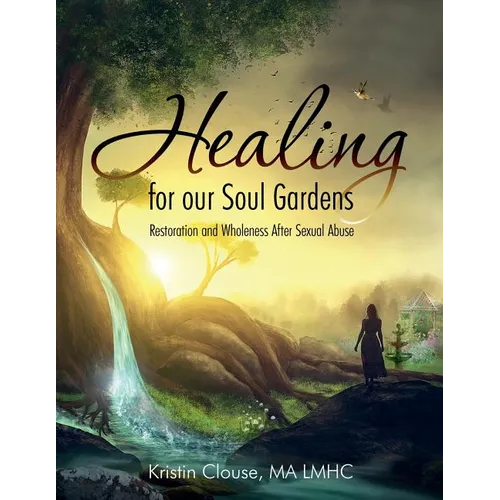 Healing for Our Soul Gardens: Restoration and Wholeness after Sexual Abuse - Paperback