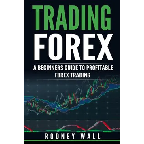 Trading Forex: Trading Forex: A Beginners Guide To Profitable Forex Trading - Paperback