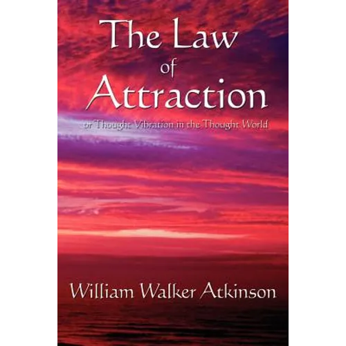 The Law of Attraction: Or Thought Vibration in the Thought World - Paperback