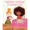 Phoebe Dupree Is Coming to Tea! - Hardcover