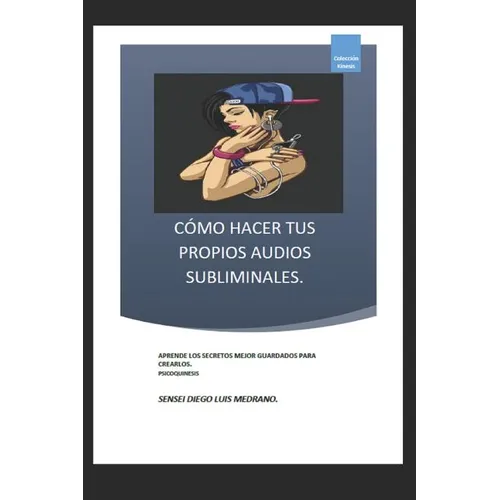 Cómo Hacer Tus Propios Audios Subliminales.: Aprende Los Secretos Mejor Guardados Para Crearlos. - Paperback